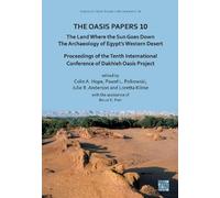 The Oasis Papers 10: The Land Where the Sun Goes Down. The Archaeology of Egypt’s Western Desert: Proceedings of the Tenth International Conference of ... Project (Dakleh Oasis Project Monograph)