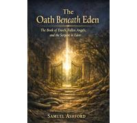 The Oath Beneath Eden: The Book of Enoch, Fallen Angels, and the Serpent in Eden (The Enoch Threshold Series)