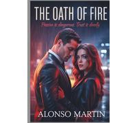 The oath of fire: Passion Is Dangerous. Trust Is Deadly.