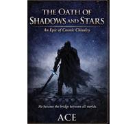 The Oath of Shadows and Stars: An Epic of Cosmic Chivalry