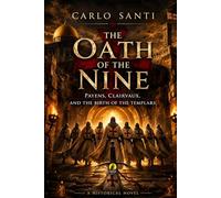 The Oath of the Nine: PAYENS, CLAIRVAUX, AND THE BIRTH OF THE TEMPLARS (Estero)