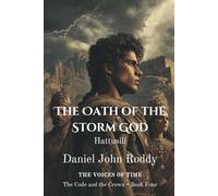 The Oath of the Storm God: Hattusili (Series 04: The Code and the Crown)