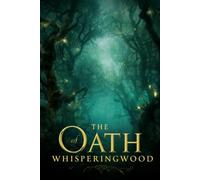 The Oath of Whisperingwood: Where Ancient Promises Awaken: Book one of The Whisperingwood Chronicles