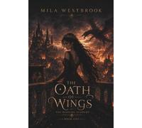 The Oath of Wings: A Dragon Rider Academy Romantasy with a Thief Heroine, Dragon Prince, Hidden Identity, Chosen by Magic, Rivals to Lovers, Ancient ... Forbidden Secrets (The Burning Academy)