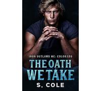 The Oath We Take: Iron Outlaws Colorado Book 2