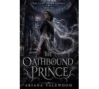 The Oathbound Prince: A Dark Royal Romantasy of Forbidden Bonds, Cursed Court Magic, and a Morally Grey Protector (The Last Thorn Crown)