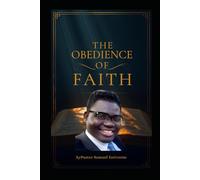 THE OBEDIENCE OF FAITH: Faith is not proven by what we believe-it is revealed by what we obey (5 Ways to Grow Your Faith)