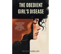 The Obedient Girl's Disease: Sara Hirsh Bordo Insights On How Good Girl Conditioning Breaks Women's Bodies - and How to Heal