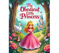 The Obedient Little Princess: A Heartwarming Children’s Tale About Honesty and Doing the Right Thing
