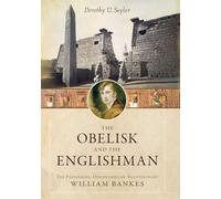 The Obelisk and the Englishman: The Pioneering Discoveries of Egyptologist William Bankes