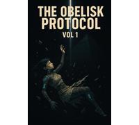 The Obelisk Protocol: Vol: 1