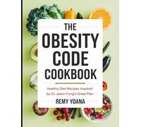 The Obesity Code Cookbook: Healthy Diet Recipes Inspired by Dr. Jason Fung's Great Plan