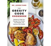 Obesity Code Cookbook: Recipes to Help You Manage Insulin, Lose Weight, and Improve Your Health (The Wellness Code)