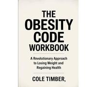 The Obesity Code Workbook: A Revolutionary Approach to Losing Weight and Regaining Health