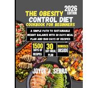 The Obesity Control Diet Cookbook for Beginners 2026: A Simple Path to Sustainable Weight Balance with 30 Days Meal Plan and 1500 Days of Recipes (The Joyce J. Serra Kitchen Collection)