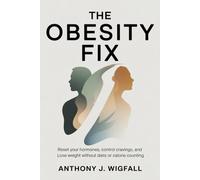 The Obesity Fix: Reset Your Hormones, Control Cravings, and Lose Weight Without Diets or Calorie Counting