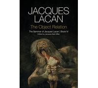 The Object Relation: The Seminar of Jacques Lacan, Book IV (The Seminar of Jacques Lacan, 4)
