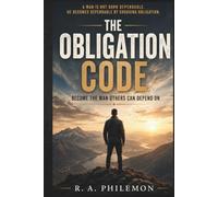 The Obligation Code: Become the Man Others Can Depend On
