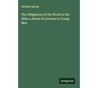 The Obligations of the World to the Bible: a Series of Lectures to Young Men