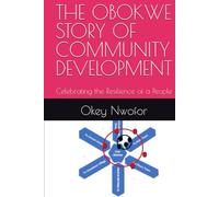 THE OBOKWE STORY OF COMMUNITY DEVELOPMENT: Celebrating the Resilience of a People