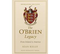 The O'Brien Family Legacy: From Ireland to America (Irish Genealogy Series)