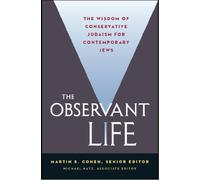 The Observant Life: The Wisdom of Conservative Judaism for Contemporary Jews by Martin S. Cohen, Michael Katz (2012) Hardcover