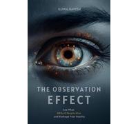The Observation Effect: See What 99% of People Miss and Reshape Your Reality (The Human Code)