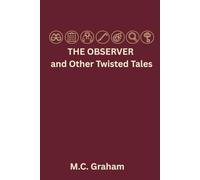 The Observer and Other Twisted Tales: Seven New Twisted Tales of Mystery, Suspense and Misperception
