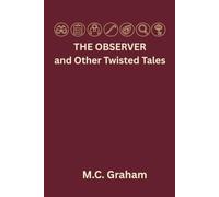 The Observer and Other Twisted Tales: Seven New Twisted Tales of Mystery, Suspense and Misperception