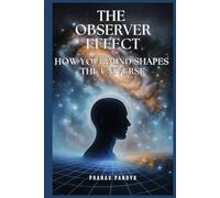 The Observer Effect: How Your Mind Shapes the Universe
