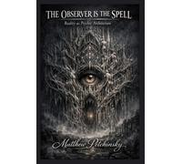 The Observer Is the Spell: Reality as Psychic Architecture