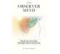 The Observer Mind: Break Free from the Thoughts That Control You