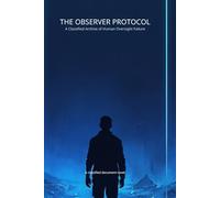 THE OBSERVER PROTOCOL: A Classified Archive of Human Oversight Failure