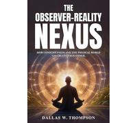 The Observer-Reality Nexus: How Consciousness and the Physical World Co-Create Each Other
