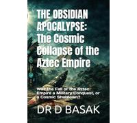 THE OBSIDIAN APOCALYPSE: The Cosmic Collapse of the Aztec Empire: Was the Fall of the Aztec Empire a Military Conquest, or a Cosmic Shutdown?