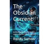 The Obsidian Current: An Afrofuturist Novel of Memory, Legacy, and the Fight for Survival