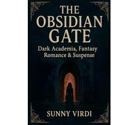 The Obsidian Gate: A Dark Academia Fantasy of Forbidden Magic, Deadly Secrets, and Slow-Burn Romance