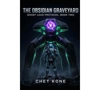 The Obsidian Graveyard: An Apocalyptic Space Opera & Military Sci-Fi: 2 (Ghost Lead Protocol)