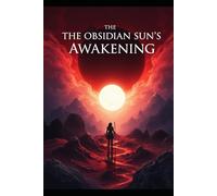 The Obsidian Sun´s Awakening: A Novel of Consciousness and the Art of Inner Alchemy