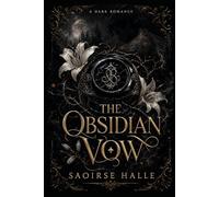 The Obsidian Vow: A Dark Romance of Power, Obsession, and the Vow That Broke the Circle (The Obsidian Universe)