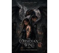The Obsidian Wing: An Adult Enemies to Lovers Dragon Rider Fantasy Romance with Forbidden Bonded Magic, Dark Academy Trials, Hidden Dragons, a Morally ... by Mistake Heroine (The Dragon King’s Spare)
