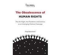 The Obsolescence of Human Rights: The Alt-Right, the Pandemic and Science as an Emerging Political Cleavage (CEU Press Perspectives)