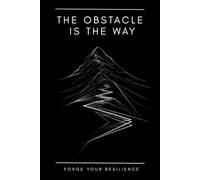 THE OBSTACLE IS THE WAY: Stoic Productivity Log: Minimalist Daily Journal for Resilience, Focus, and Mental Clarity (The Saga Of Inner Victory)