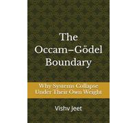 The Occam-Gödel Boundary: Why Systems Collapse Under Their Own Weight