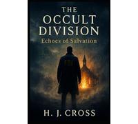 The Occult Division : Echoes of Salvation: Every relic carries a curse. Every salvation leaves a scar