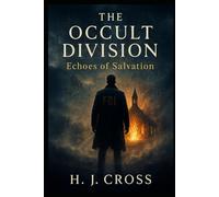 The Occult Division : Echoes of Salvation: Every relic carries a curse. Every salvation leaves a scar