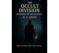 The Occult Division - Shadows of Allegiance: There are worse things than monsters.