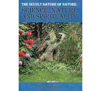 The Occult Nature of Nature: Science, Nature And Spirituality