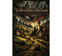 The Occult Origins of Mein Kampf: Dietrich Eckart, Esoteric Mysticism, and the Textual Genesis of Mein Kampf (The Occult History That Shaped the Third Reich)