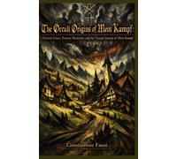 The Occult Origins of Mein Kampf: Dietrich Eckart, Esoteric Mysticism, and the Textual Genesis of Mein Kampf (The Occult History That Shaped the Third Reich)